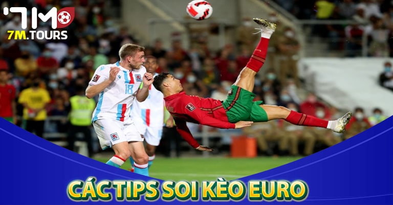 Các tips soi kèo euro chuẩn xác nhất 