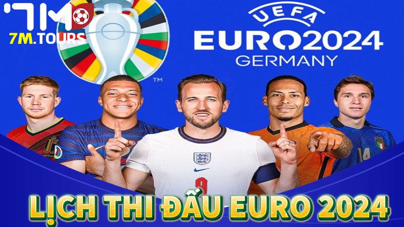 Cập nhật lịch thi đấu Euro 2024 chính xác và chi tiết nhất